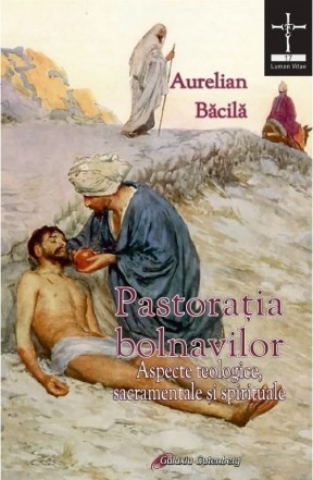 Pastoraţia bolnavilor : aspecte teologice, sacramentale şi spirituale