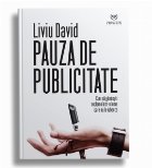 Pauza de publicitare. Cum sa gandesti reclame intr-o lume care nu le iubeste