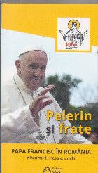Pelerin frate Papa Francisc Romania