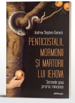Penticostalii, mormonii şi martorii lui Iehova : semnele unui proroc mincinos