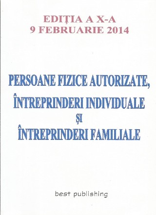 Persoane fizice autorizate, intreprinderi individuale si intreprinderi familiale - Editia a X-a - 9 februarie 2014