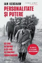 Personalitate şi putere : cei care au distrus şi cei care au construit Europa modernă