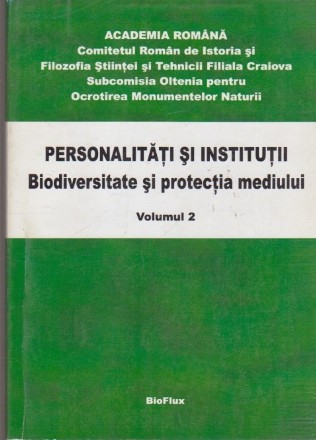 Personalitati si Institutii. Biodiversitate si Protectia Mediului - Volumul 2