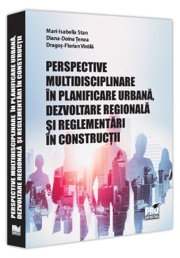 Perspective multidisciplinare în planificare urbană, dezvoltare regională şi reglementări în construcţii