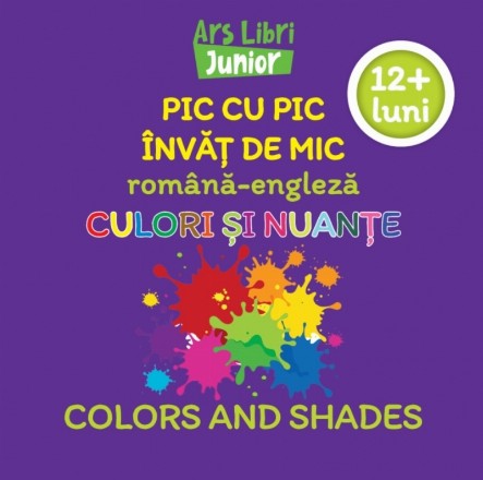 Pic cu pic învăţ de mic română-engleză : 12+ luni,Culori şi nuanţe