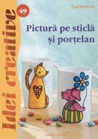 Pictura pe sticla si portelan - Ed. a II a - Idei Creative 49