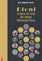 Pioni în jocul de forţe din timpul războiului rece