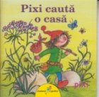 Pixi cauta o casa