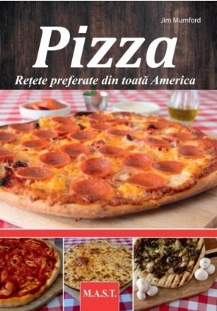 Pizza : reţete preferate din toată America