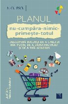 Planul nu-cumpăra-nimic-primeşte-totul : descoperă bucuria de a cheltui mai puţin, de a dărui mai mult ş