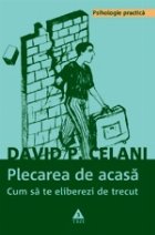 Plecarea acasa Cum eliberezi trecut