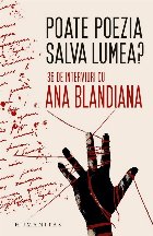 Poate poezia salva lumea? : 39 de interviuri cu Ana Blandiana