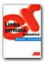 POCKET TEACHER. LIMBA GERMANA. GRAMATICA, editie 2007