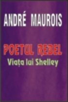 Poetul rebel - Viata lui Shelley Poetul rebel - Viata lui Shelley