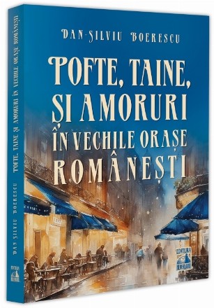 Pofte, taine şi amoruri în vechile oraşe româneşti