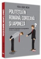 Politetea in romana, coreeana si japoneza. Aspecte lingvistice si pragmatice. Studiu comparativ