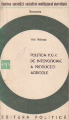 Politica P.C.R. de intensificare a productiei agricole Politica P.C.R. de intensificare a productiei agricole