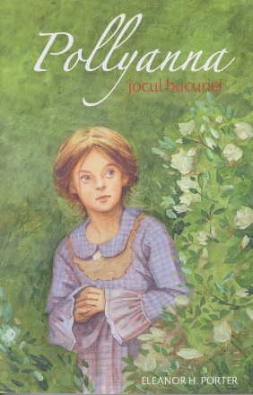 Pollyanna, jocul bucuriei (volumul 1)