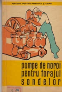 Pompe de noroi pentru forajul sondelor - exploatare, intretinere