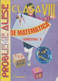 Probleme alese de matematica pentru clasa a VIII-a, Semestrul II