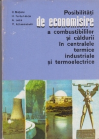 Posibilitati de economisire a combustibililor si caldurii in centralele termice industriale si termoelectrice
