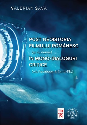 Post-neoistoria filmului românesc (şi nu numai) în mono-dialoguri critice (via Facebook & Extra-Fb.) - Vol. 2 (Set of:Post-neoistoria filmului românesc (şi nu numai) în mono-dialoguri critice (via Facebook & Extra-Fb.)Vol. 2)