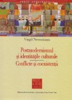Postmodernismul identitatile culturale Conflicte coexistenta