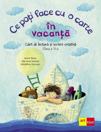 Ce poti face cu o carte in vacanta. Caiet de lectura si scriere creativa. Clasa a V-a