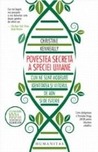 Povestea secreta a speciei umane. Cum ne sunt modelate identitatea si viitorul de ADN si de istorie