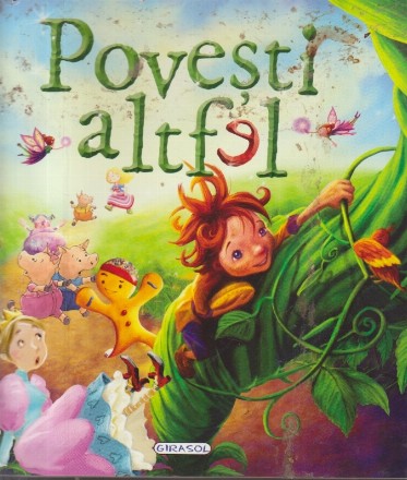 Povesti Altfel - Sase povesti clasice, transformate in lectii de viata sanatoasa!