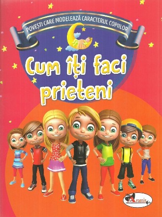 Povesti care modeleaza caracterul copiilor. Cum iti faci prieteni