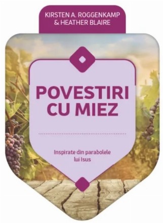 Povestiri cu miez : inspirate din parabolele lui Isus