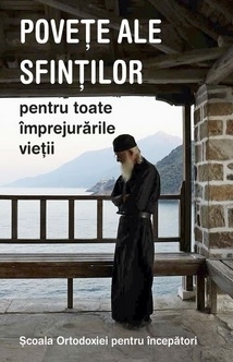 Povete ale sfintilor pentru toate imprejurarile vietii. Scoala Ortodoxiei pentru incepatori