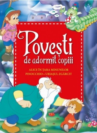 Povești de adormit copiii. Alice în Țara Minunilor, Pinocchio, Uriașul zgârcit - Reeditare