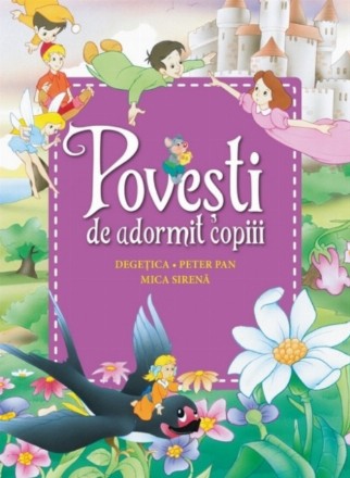 Povești de adormit copiii. Degețica, Peter Pan, Mica sirenă - Reeditare
