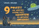 9 poveşti cu mustăţi despre nişte hamsteri cu adevărat adevăraţi