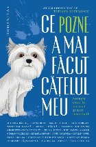 Ce pozne-a mai făcut căţelul meu : poveşti care se bucură şi dau din coadă