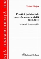 Practica judiciara de casare in materie civila 2010-2011 - rezumata si comentata -