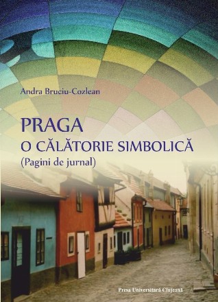 Praga - O călătorie simbolică : (pagini de jurnal)