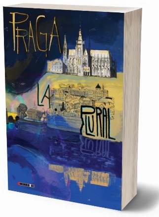 Praga la plural : antologie de povestiri ale scriitorilor cehi despre Praga