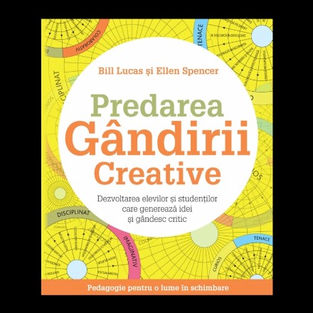 Predarea gandirii creative: Dezvoltarea elevilor si studentilor care genereaza idei si gandesc critic