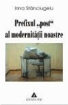 Prefixul post al modernitatii noastre - studii de filosofia culturii