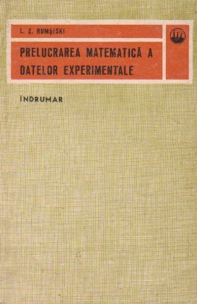 Prelucrarea matematica a datelor experimentale. Indrumar