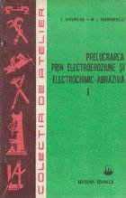 Prelucrarea prin electroeroziune si electrochimic-abraziva, Volumul I