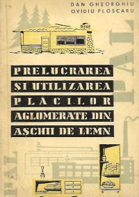 Prelucrarea si utilizarea placilor aglomerate din aschii de lemn