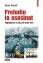 Preludiu la asasinat. Pogromul de la Iasi,29 iunie 1941 Preludiu la asasinat. Pogromul de la Iasi,29 iunie 1941