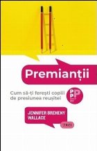Premianţii : cum să-ţi fereşti copiii de presiunea reuşitei