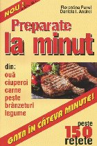 Preparate la minut. Peste 150 de retete