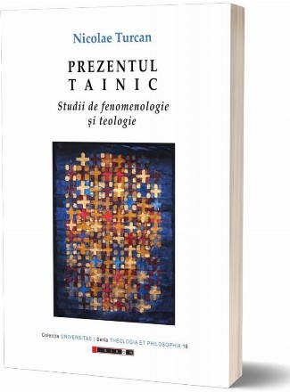Prezentul tainic : studii de fenomenologie şi teologie