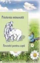 Prietenia minunata. Povestiri pentru copii
